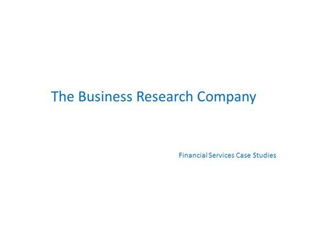 The Business Research Company Financial Services Case Studies.