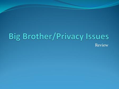 Review. Definition Big Brother is the term used for a person or organization exercising total control over people’s lives.