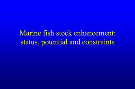 Marine fish stock enhancement: status, potential and constraints.