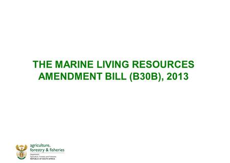 THE MARINE LIVING RESOURCES AMENDMENT BILL (B30B), 2013.