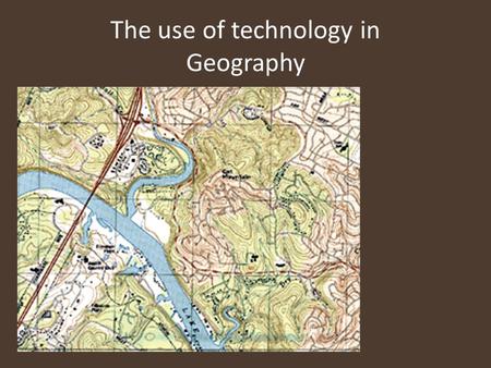 The use of technology in Geography. GIS – Geographic information systems “A GIS is a computer system capable of capturing, storing, analyzing, and displaying.