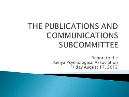 Report to the Kenya Psychological Association Friday August 17, 2012.