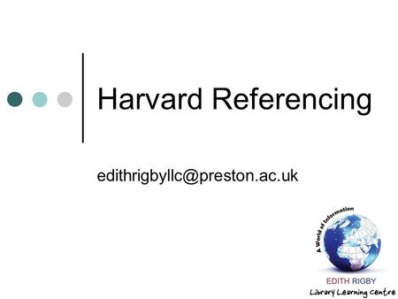 Harvard Referencing edithrigbyllc@preston.ac.uk.