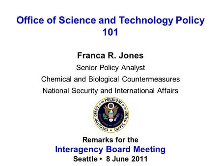 Franca R. Jones Senior Policy Analyst Chemical and Biological Countermeasures National Security and International Affairs Remarks for the Interagency Board.