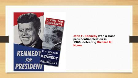 John F. Kennedy won a close presidential election in 1960, defeating Richard M. Nixon.
