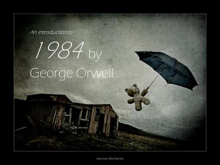 An introduction to 1984 by George Orwell. About the Author George Orwell = a pen name Real name = Eric Blair Born in 1903 in India Educated at a boarding.