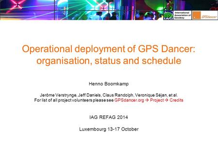 Operational deployment of GPS Dancer: organisation, status and schedule Henno Boomkamp Jerôme Verstrynge, Jeff Daniels, Claus Randolph, Veronique Séjan,