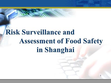 1 Risk Surveillance and Assessment of Food Safety in Shanghai.