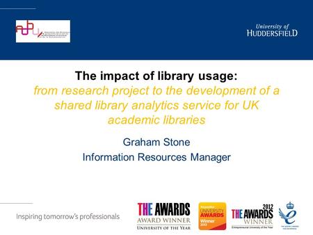 The impact of library usage: from research project to the development of a shared library analytics service for UK academic libraries Graham Stone Information.