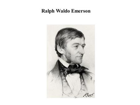 Ralph Waldo Emerson. Born in BostonBorn in Boston Son of the a Unitarian minister in a famous line of ministersSon of the a Unitarian minister in a famous.