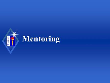 Mentoring. Society for Academic Emergency Medicine Goals of Mentoring Relationships u Learn the importance of mentoring for medical professionals u Recognize.