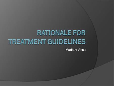 Madhav Vissa. ATP III  Adult Treatment Panel  Guidelines for tx of High Cholesterol  Based on epidemiological evidence about risk factors for CHD.