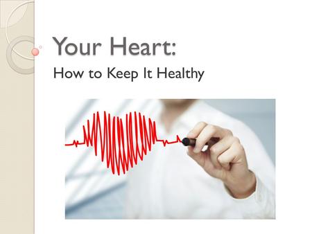 Your Heart: How to Keep It Healthy. How to Keep a Healthy Heart 1. Maintain a healthy weight 2. Eat well 3. Be active 4. Manage blood pressure 5. Control.