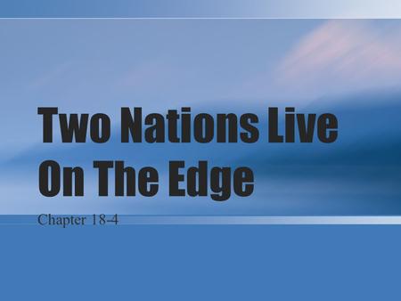 Two Nations Live On The Edge Chapter 18-4. Brinkmanship Rules U.S. Policy The fear of nuclear attack was a direct result of the Cold War After the Soviet.
