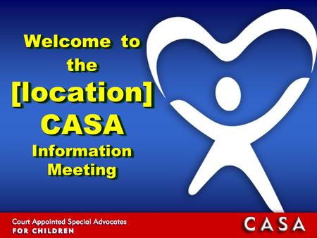 Welcome to the [location] CASA Information Meeting.