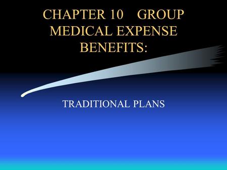 CHAPTER 10 GROUP MEDICAL EXPENSE BENEFITS: TRADITIONAL PLANS.