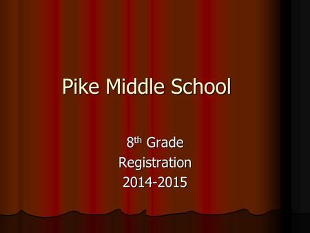 Pike Middle School 8 th Grade Registration2014-2015.