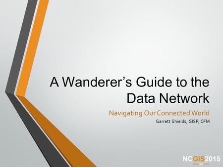 A Wanderer’s Guide to the Data Network Navigating Our Connected World Garrett Shields, GISP, CFM.