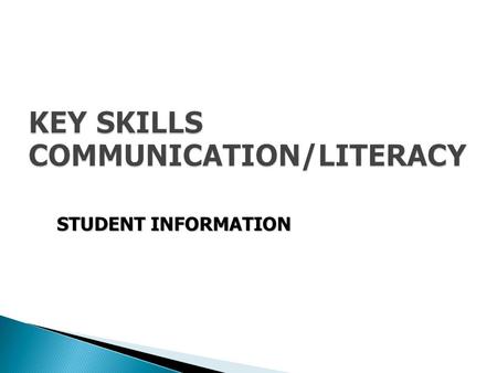 KEY SKILLS COMMUNICATION/LITERACY STUDENT INFORMATION.