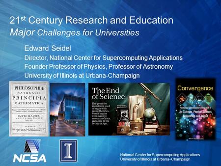 National Center for Supercomputing Applications University of Illinois at Urbana–Champaign 21 st Century Research and Education Major Challenges for Universities.