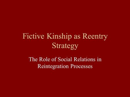 Fictive Kinship as Reentry Strategy The Role of Social Relations in Reintegration Processes.