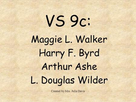 Maggie L. Walker Harry F. Byrd Arthur Ashe L. Douglas Wilder