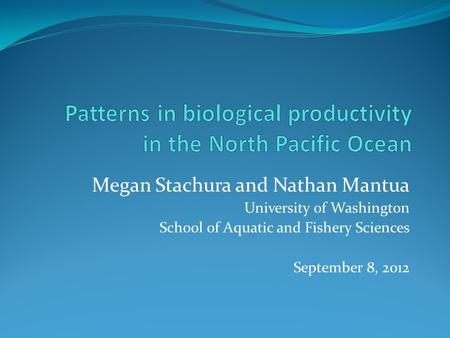 Megan Stachura and Nathan Mantua University of Washington School of Aquatic and Fishery Sciences September 8, 2012.