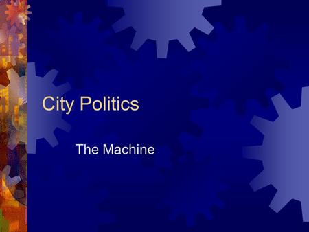 City Politics The Machine.