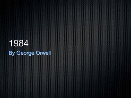 1984 By George Orwell. The Setting London, England - aka “Airstrip One” The year 1984...but really just some time in the “speculative future” Government.