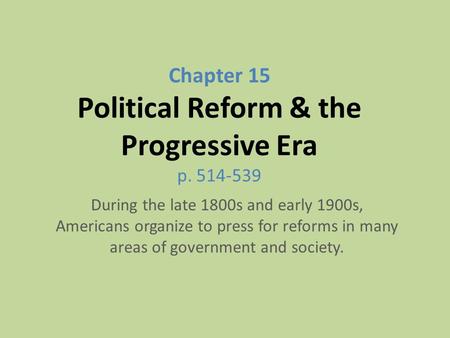 Chapter 15 Political Reform & the Progressive Era p