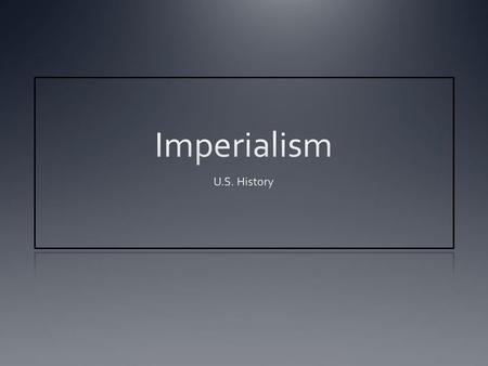 Imperialism U.S. History.