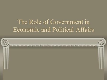 The Role of Government in Economic and Political Affairs.