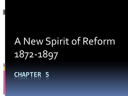 A New Spirit of Reform 1872-1897. The Gilded Age  The American worker hidden under the powerful few  Reform, or change needed – were the industries.