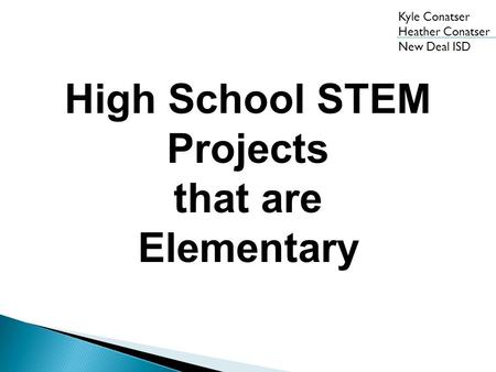 Kyle Conatser Heather Conatser New Deal ISD High School STEM Projects that are Elementary.