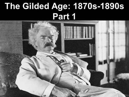 The Gilded Age: 1870s-1890s Part 1