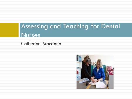 Catherine Macdona Assessing and Teaching for Dental Nurses.