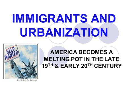 IMMIGRANTS AND URBANIZATION AMERICA BECOMES A MELTING POT IN THE LATE 19 TH & EARLY 20 TH CENTURY.