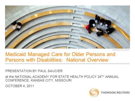 Medicaid Managed Care for Older Persons and Persons with Disabilities: National Overview PRESENTATION BY PAUL SAUCIER at the NATIONAL ACADEMY FOR STATE.