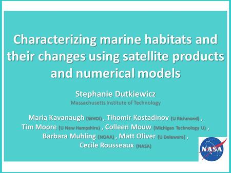 Characterizing marine habitats and their changes using satellite products and numerical models Stephanie Dutkiewicz Massachusetts Institute of Technology.