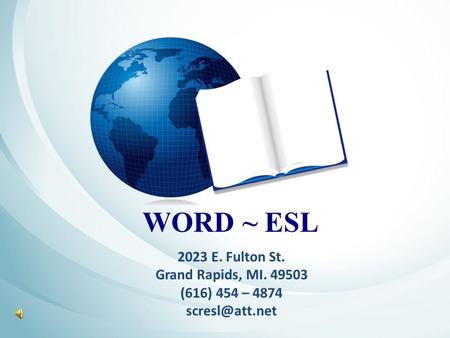 WORD ~ ESL 2023 E. Fulton St. Grand Rapids, MI. 49503 (616) 454 – 4874