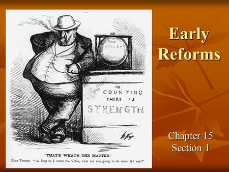 Early Reforms Chapter 15 Section 1. 1) __________________ brought problems. Some used ______________ and _____________ to change laws for their own personal.