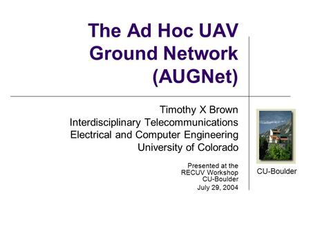 CU-Boulder Timothy X Brown Interdisciplinary Telecommunications Electrical and Computer Engineering University of Colorado Presented at the RECUV Workshop.