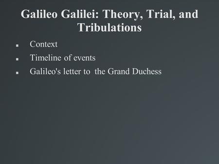 Galileo Galilei: Theory, Trial, and Tribulations