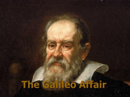 The Galileo Affair. One, holy, catholic and apostolic Church One, holy, catholic and apostolic Church Viewed as an intransigent morass that monolithically.