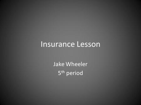 Insurance Lesson Jake Wheeler 5 th period. Types of insurance Traditional insurance - you pay a certain amount of your medical expenses up front in the.