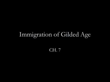 Immigration of Gilded Age CH. 7. Immigration and Urban America America is flooded with immigrants from SE Europe Migration caused by industrial revolution.