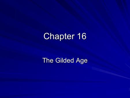Chapter 16 The Gilded Age.