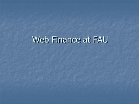 Web Finance at FAU. Web Finance Contacts Bob Pope 7 - 2712 Bob Pope 7 - 2712 Bob Pope 7 - 2712 Bob.