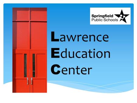 L awrence E ducation C enter. Since 1977, L awrence E ducation C enter has been providing education and training to Springfield and the surrounding communities.