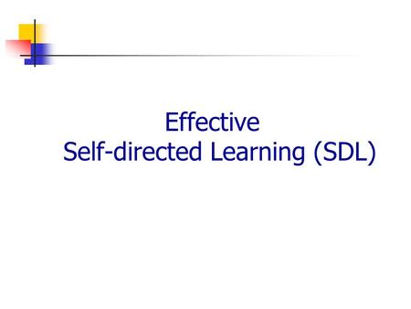 Effective Self-directed Learning (SDL). Road Map What is SDL? Why we should be self-directed learner ? 12 Tips for SDL Conclusion.